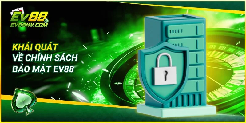 Khái quát về chính sách bảo mật EV888