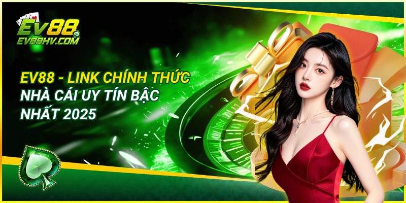 Link Truy Cập EV888 Không Chặn - Cập Nhật 2025