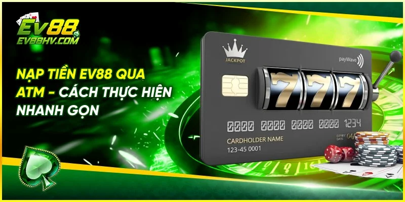 Lợi Ích Khi Nạp Tiền Tại Nhà Cái EV888
