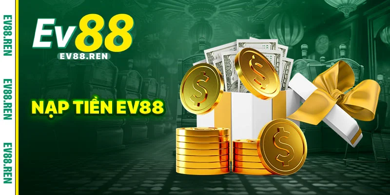 Nạp Tiền EV888: Quy Trình An Toàn, Nhanh Gọn