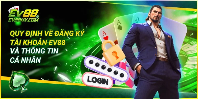 Quy định về đăng ký tài khoản EV888