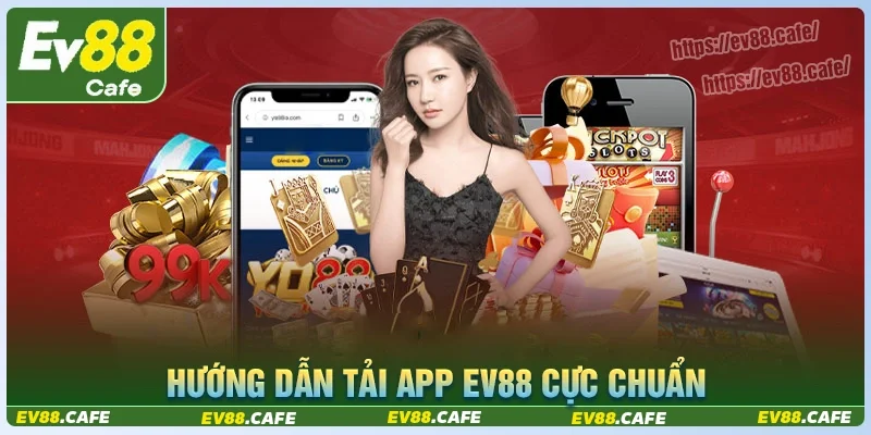 Tải App EV888: Trải Nghiệm Mượt Trên EV88.COM