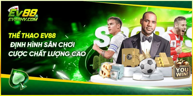 Tại Sao Nên Tham Gia Cá Cược Thể Thao Tại EV888?